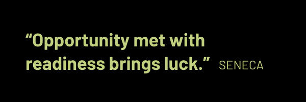 Quote: “Opportunity met with readiness brings luck.”